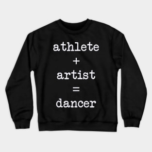 Athlete + Artist = Dancer Crewneck Sweatshirt